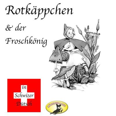 Märchen in Schwizer Dütsch, Rotkäppchen & Der Froschkönig - Gebrüder Grimm, Audio, 4260507150981