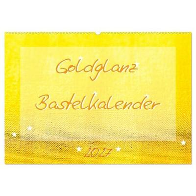 Goldglanz Bastelkalender (Wandkalender 2027 DIN A2 quer), CALVENDO Monatskalender