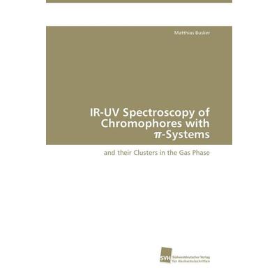 IR-UV Spectroscopy of Chromophores with ¿-Systems, Taschenbuch von Matthias Busker, Südwestdeutscher Verlag für Hochschulschriften, 978-3-8381-1153-7