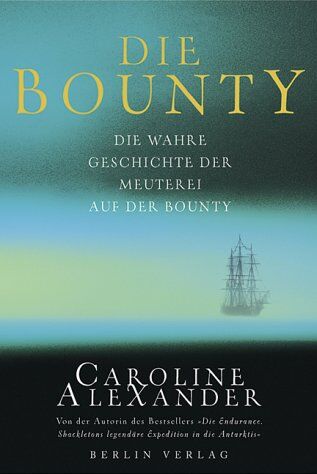 Caroline Alexander - Die Bounty: die wahre Geschichte: Die wahre Geschichte der Meuterei auf der Bounty - Preis vom 01.10.2026 17:08:56 h