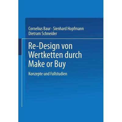 Re-Design von Wertkette durch Make or Buy, Taschenbuch von Cornelius Baur,Sienhard Hopfmann, Betriebswirtschaftlicher Verlag Gabler, 978-3-409-18788-6