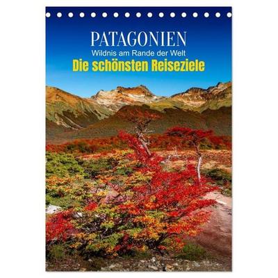 Patagonien, die schönsten Reiseziele: Wildnis am Rande der Welt (Tischkalender 2027 DIN A5 hoch), CALVENDO Monatskalender