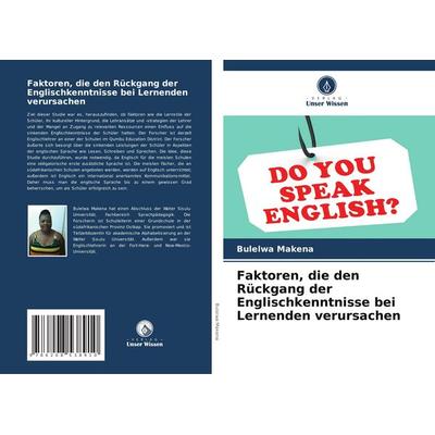 Faktoren, die den Rückgang der Englischkenntnisse bei Lernenden verursachen, Taschenbuch von Bulelwa Makena, Verlag Unser Wissen, 978-620-8-53891-0
