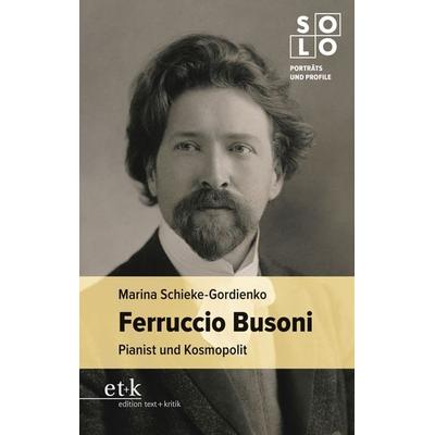 Ferruccio Busoni, Taschenbuch von Marina Schieke-Gordienko, Edition text + kritik, 978-3-96707-909-8