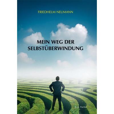 Mein Weg der Selbstüberwindung, Taschenbuch von Friedhelm Neumann, Fischer, R. G., 978-3-8301-1851-0