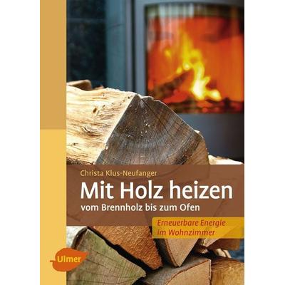 Mit Holz heizen, Taschenbuch von Christa Klus-Neufanger, Verlag Eugen Ulmer, 978-3-8001-7967-1