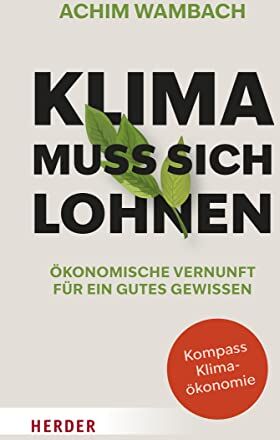 Achim Wambach - Klima muss sich lohnen: Ökonomische Vernunft für ein gutes Gewissen - Preis vom 30.09.2026 22:30:23 h