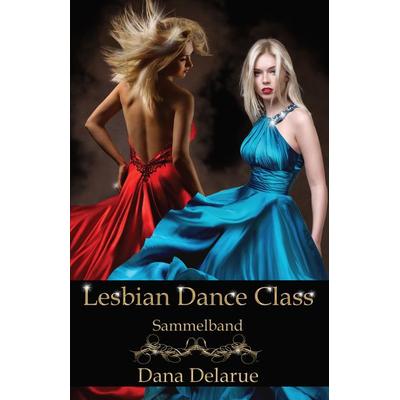 Lesbian Dance Class, Taschenbuch von Dana Delarue, Tredition, 978-3-347-59312-1
