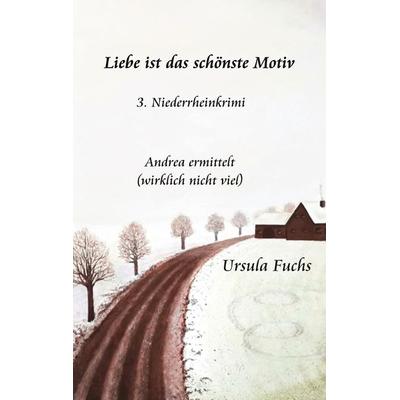 Liebe ist das schönste Motiv, Taschenbuch von Ursula Fuchs, BoD – Books on Demand, 978-3-7578-2873-8