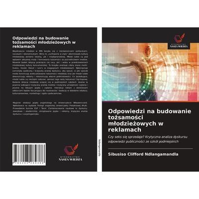 Odpowiedzi na budowanie to¿samo¿ci m¿odzie¿owych w reklamach, Taschenbuch von Sibusiso Clifford Ndlangamandla, Wydawnictwo Nasza Wiedza,