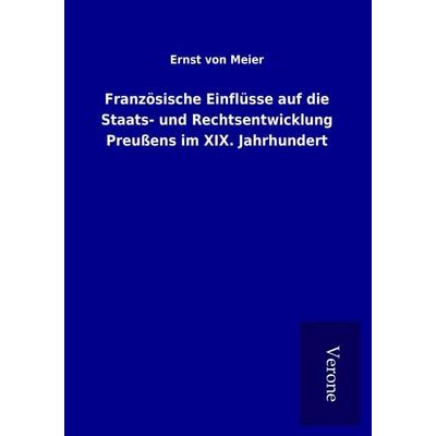 Französische Einflüsse auf die Staats- und Rechtsentwicklung Preußens im XIX. Jahrhundert, Taschenbuch von Ernst Meier, BoD - Books on Demand
