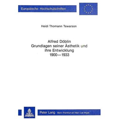 Alfred Döblin - Grundlagen seiner Ästhetik und ihre Entwicklung 1900-1933, Taschenbuch von Heidi Thomann Tewarson, Peter Lang AG, Internationaler