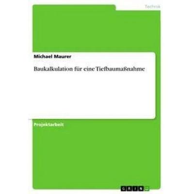 Baukalkulation für eine Tiefbaumaßnahme, Taschenbuch von Michael Maurer, GRIN, 978-3-656-51681-1