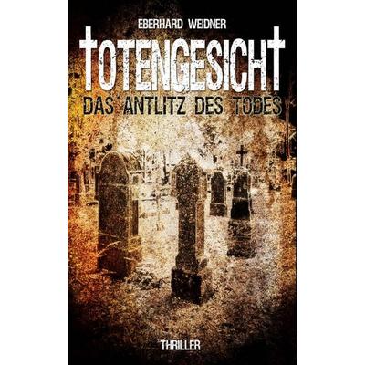 TOTENGESICHT, Taschenbuch von Eberhard Weidner, BoD – Books on Demand, 978-3-7528-7985-8