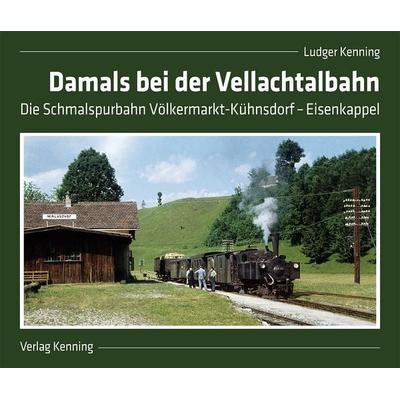 Damals bei der Vellachtalbahn, Gebundene Ausgabe von Ludger Kenning, Kenning, L, 978-3-944390-15-4