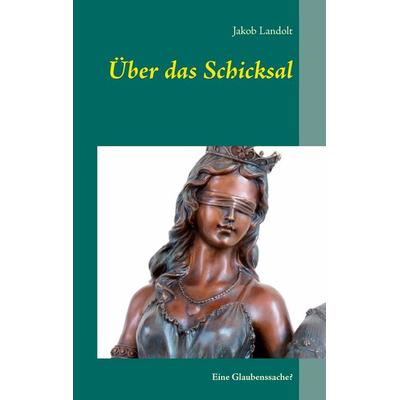 Über das Schicksal, Taschenbuch von Jakob Landolt, BoD – Books on Demand, 978-3-7431-9401-4