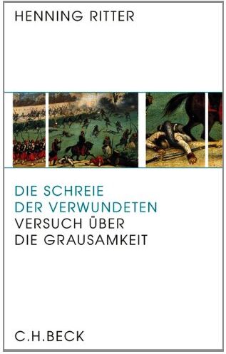 Henning Ritter - Die Schreie der Verwundeten: Versuch über die Grausamkeit - Preis vom 19.10.2026 19:33:35 h