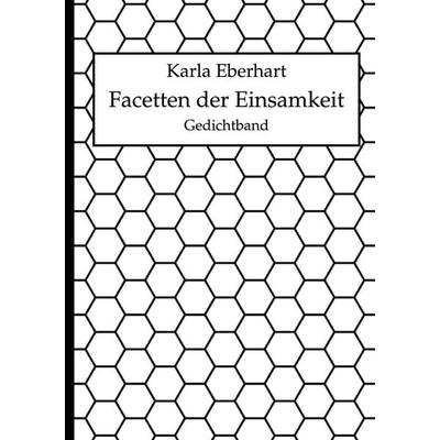 Facetten der Einsamkeit, Gebundene Ausgabe von Karla Eberhart, BoD – Books on Demand, 978-3-695-75207-2