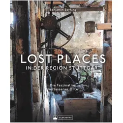 Lost Places in der Region Stuttgart, Ratgeber von Benjamin Seyfang