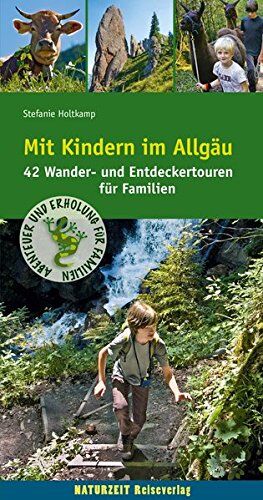 Stefanie Holtkamp - Mit Kindern im Allgäu: 42 Wander- und Entdeckertouren für Familien (Abenteuer und Erholung für Familien) - Preis vom 09.10.2026 07:28:09 h