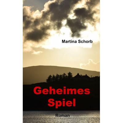 Geheimes Spiel, Taschenbuch von Martina Schorb, BoD – Books on Demand, 978-3-7460-1133-2