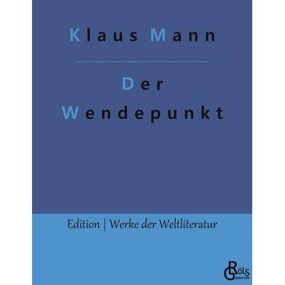 Der Wendepunkt, Taschenbuch von Klaus Mann, Gröls Verlag, 978-3-9888301-6-6