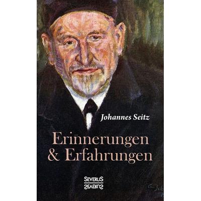 Erinnerungen und Erfahrungen, Taschenbuch von Johannes Seitz, Severus Verlag, 978-3-95801-547-0