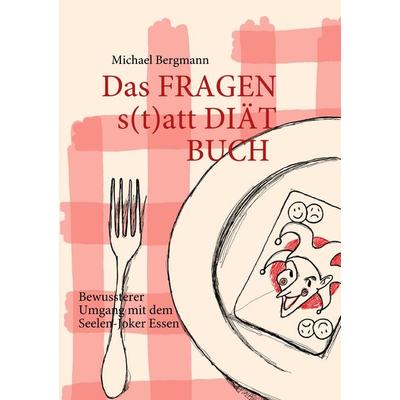 Das Fragen- statt Diät-Buch, Taschenbuch von Michael Bergmann, BoD – Books on Demand, 978-3-8423-3302-4