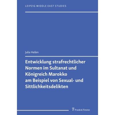 Entwicklung strafrechtlicher Normen im Sultanat und Königreich Marokko am Beispiel von Sexual- und Sittlichkeitsdelikten, Taschenbuch von Julia