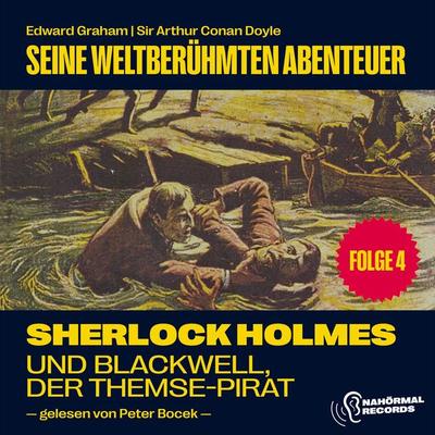 Sherlock Holmes und Blackwell, der Themse-Pirat (Seine weltberühmten Abenteuer, Folge 4) - Arthur Conan Doyle,Edward Graham, Audio, 9783991628545