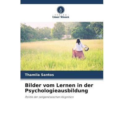 Bilder vom Lernen in der Psychologieausbildung, Taschenbuch von Thamila Santos, Verlag Unser Wissen, 978-620-6-43565-5