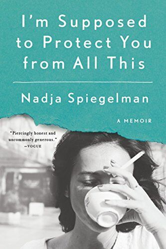 Nadja Spiegelman - I'm Supposed to Protect You from All This: A Memoir - Preis vom 09.10.2026 07:28:09 h