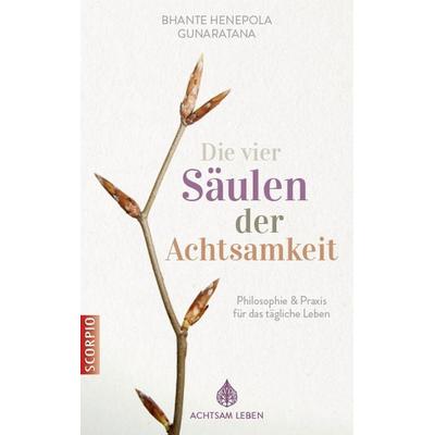 Die vier Säulen der Achtsamkeit, Taschenbuch von Bhante Henepola Gunaratana, Scorpio Verlag, 978-3-943416-89-3