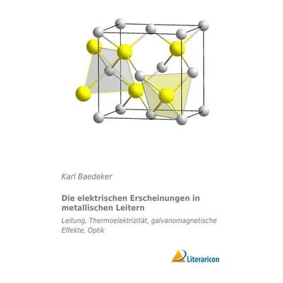 Die elektrischen Erscheinungen in metallischen Leitern, Taschenbuch von Baedeker Karl Baedeker, Literaricon, 978-3-95697-457-1