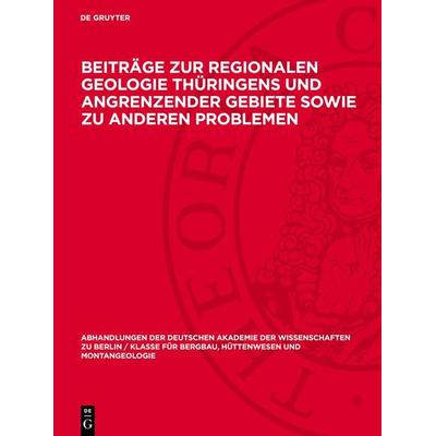 Beiträge zur regionalen Geologie Thüringens und angrenzender Gebiete sowie zu anderen Problemen, Gebundene Ausgabe von , De Gruyter, 978-3-11-272206-0
