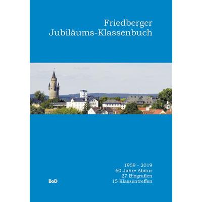 Friedberger Jubiläums-Klassenbuch, Taschenbuch von , BoD – Books on Demand, 978-3-7504-8791-8