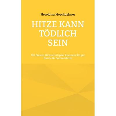 Hitze kann tödlich sein, Taschenbuch von Herold zu Moschdehner, BoD – Books on Demand, 978-3-7578-5255-9