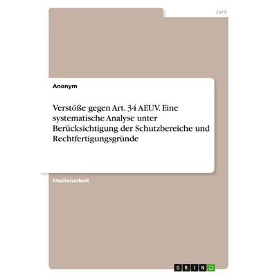 Verstöße gegen Art. 34 AEUV. Eine systematische Analyse unter Berücksichtigung der Schutzbereiche und Rechtfertigungsgründe, Taschenbuch von