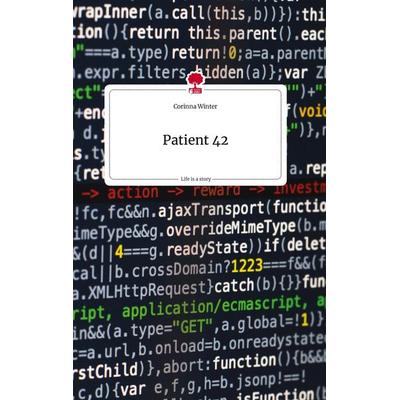 Patient 42. Life is a Story - story.one, Gebundene Ausgabe von Corinna Winter, Story.one publishing, 978-3-7108-0665-0