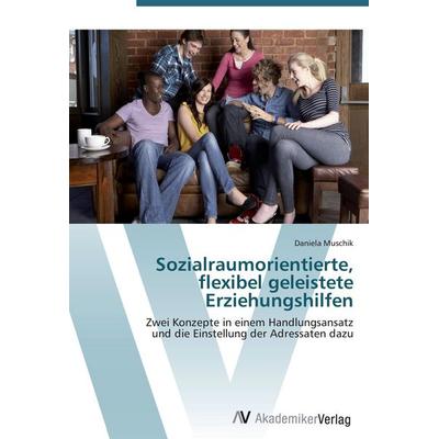 Sozialraumorientierte, flexibel geleistete Erziehungshilfen, Taschenbuch von Daniela Muschik, AV Akademikerverlag, 978-3-639-42391-4