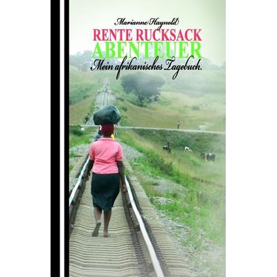 Rente Rucksack Abenteuer, Taschenbuch von Marianne Haynold, BoD – Books on Demand, 978-3-8423-3775-6
