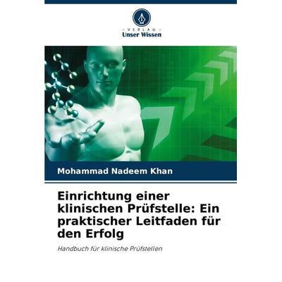 Einrichtung einer klinischen Prüfstelle: Ein praktischer Leitfaden für den Erfolg, Taschenbuch von Mohammad Nadeem Khan, Verlag Unser Wissen,