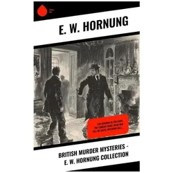 British Murder Mysteries - E. W. Hornung Collection, Belletristik von E. W. Hornung