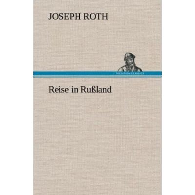 Reise in Rußland, Gebundene Ausgabe von Joseph Roth, Tredition, 978-3-8472-6038-7