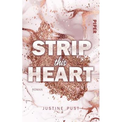 Strip this Heart, Taschenbuch von Justine Pust, Piper Taschenbuch, 978-3-492-50402-7