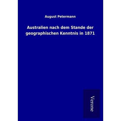 Australien nach dem Stande der geographischen Kenntnis in 1871, Taschenbuch von August Petermann, BoD - Books on Demand