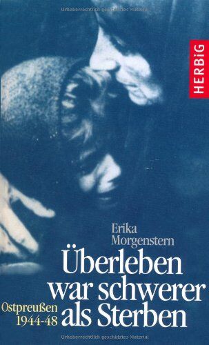 Erika Morgenstern - Überleben war schwerer als Sterben: Ostpreußen 1944-1948 - Preis vom 07.10.2026 11:45:10 h