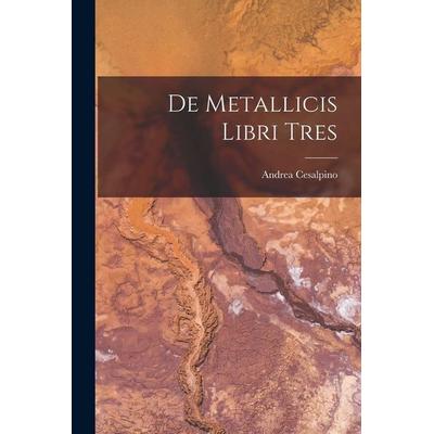 De Metallicis Libri Tres, Taschenbuch von Andrea Cesalpino, Creative Media Partners, LLC, 978-1-01-741436-3