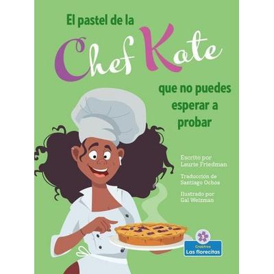 El Pastel de la Chef Kate Que No Puedes Esperar a Probar (Chef Kate's Can't-Wait-To-Try Pie), Taschenbuch von Laurie Friedman, Crabtree,