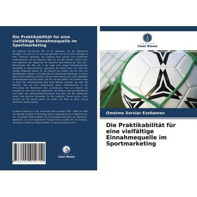 Die Praktikabilität für eine vielfältige Einnahmequelle im Sportmarketing, Taschenbuch von Omeime Xerviar Esebamen, BoD - Books on Demand,